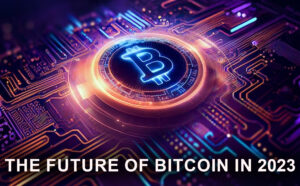 Top 5 Predictions And Trends For The Future of Bitcoin in 2023 
