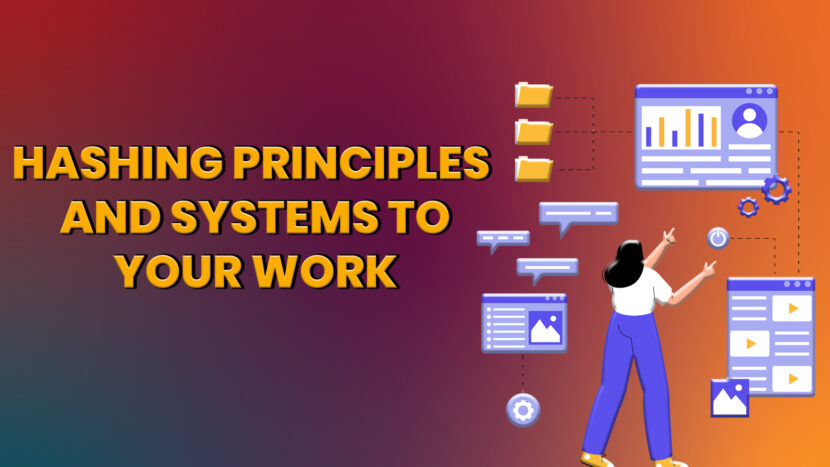 Implementing Hashing Principles and Systems to Your Work