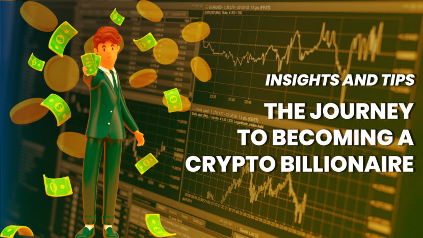 The Journey To Becoming A Crypto Billionaire: Insights And Tips